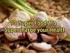 10 Superfoods that Boost Immune System – Natural Supercharger for your Health Super Foods that boost immune system