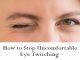 10 Amazing Home Remedies to Stop Eye Twitching / Eyelid Twitch Home Remedies to Stop Eye Twitching