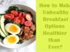 How to Make Unhealthy Breakfast Options Healthier than Ever? How to Make Unhealthy Breakfast Options Healthier than Ever?