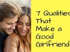 7 Qualities That Make a Good Girlfriend What makes a good girlfriend