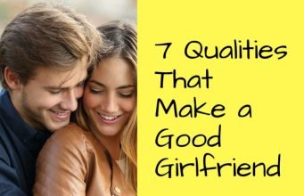 7 Qualities That Make a Good Girlfriend What makes a good girlfriend