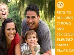 10 Keys To Building Strong and Successful Blended Family Relationships Successful Blended Family Relationships